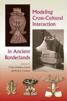 Modeling Cross-Cultural Interaction in Ancient Borderlands, Hardback Book Modeling Cross-Cultural Interaction in Ancient Borderlands, Hardback Book