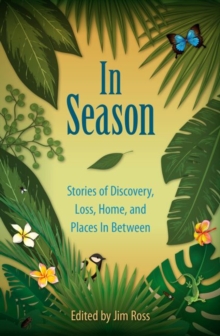 In Season : Stories of Discovery, Loss, Home, and Places in Between, Hardback Book In Season : Stories of Discovery, Loss, Home, and Places in Between, Hardback Book