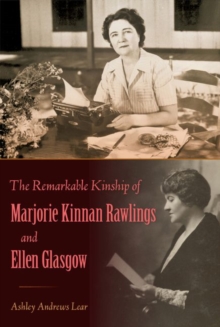 The Remarkable Kinship of Marjorie Kinnan Rawlings and Ellen Glasgow, Hardback Book The Remarkable Kinship of Marjorie Kinnan Rawlings and Ellen Glasgow, Hardback Book