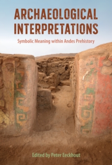 Archaeological Interpretations : Symbolic Meaning within Andes Prehistory