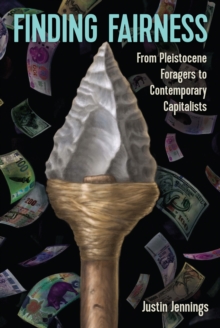 Finding Fairness : From Pleistocene Foragers to Contemporary Capitalists