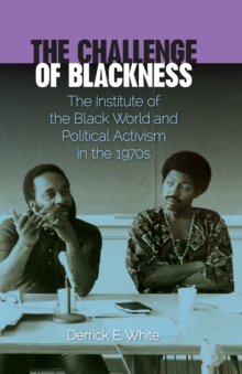 The Challenge of Blackness : The Institute of the Black World and Political Activism in the 1970s