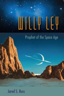 Willy Ley : Prophet of the Space Age