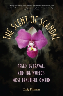 The Scent of Scandal : Greed, Betrayal, and the World's Most Beautiful Orchid, Paperback / softback Book The Scent of Scandal : Greed, Betrayal, and the World's Most Beautiful Orchid, Paperback / softback Book