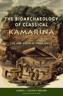 The Bioarchaeology of Classical Kamarina : Life and Death in Greek Sicily