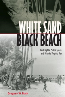 White Sand Black Beach : Covil Rights, Public Space, and Miami's Virginia Key