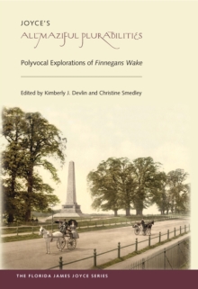 Joyce's Allmaziful Plurabilities : Polyvocal Explorations of Finnegans Wake