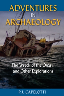 Adventures in Archaeology : The Wreck of the <i>Orca II</i> and Other Explorations