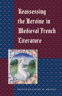 Reassessing the Heroine in Medieval French Literature