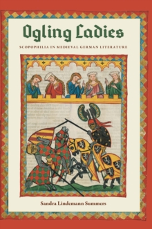 Ogling Ladies : Scopophilia in Medieval German Literature