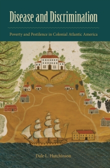 Disease and Discrimination : Poverty and Pestilence in Colonial Atlantic America