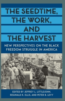 The Seedtime, the Work, and the Harvest : New Perspectives on the Black Freedom Struggle in America