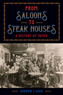 From Saloons to Steak Houses : A History of Tampa