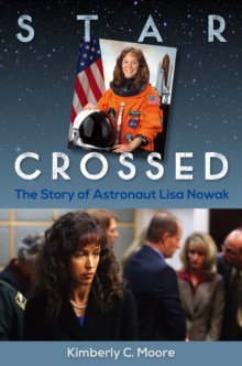 Star Crossed : The Story of Astronaut Lisa Nowak