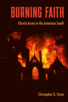 Burning Faith : Church Arson in the American South