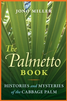 The Palmetto Book : Histories and Mysteries of the Cabbage Palm