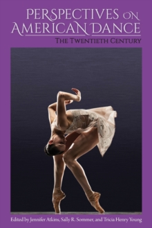 Perspectives on American Dance : The Twentieth Century