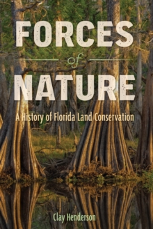 Forces of Nature : A History of Florida Land Conservation