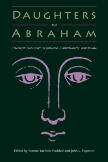 Daughters of Abraham : Feminist Thought in Judaism, Christianity, and Islam