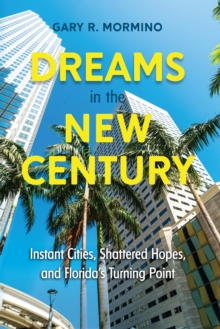 Dreams in the New Century : Instant Cities, Shattered Hopes, and Florida's Turning Point