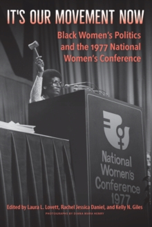 It's Our Movement Now : Black Women's Politics and the 1977 National Women's Conference