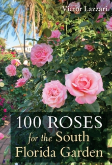 100 Roses for the South Florida Garden