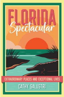 Florida Spectacular : Extraordinary Places and Exceptional Lives