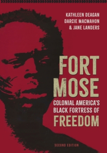 Fort Mose : Colonial America's Black Fortress of Freedom