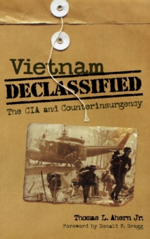 Vietnam Declassified : The CIA and Counterinsurgency, Hardback Book Vietnam Declassified : The CIA and Counterinsurgency, Hardback Book