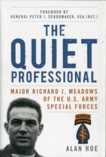 The Quiet Professional : Major Richard J. Meadows of the U.S. Army Special Forces, Hardback Book The Quiet Professional : Major Richard J. Meadows of the U.S. Army Special Forces, Hardback Book