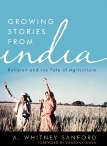 Growing Stories from India : Religion and the Fate of Agriculture