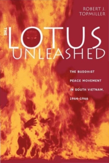 The Lotus Unleashed : The Buddhist Peace Movement in South Vietnam, 1964-1966