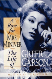 A Rose for Mrs. Miniver : The Life of Greer Garson