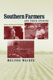 Southern Farmers and Their Stories : Memory and Meaning in Oral History