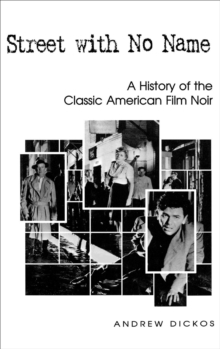 Street with No Name : A History of the Classic American Film Noir