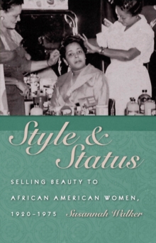 Style and Status : Selling Beauty to African American Women, 1920-1975, EPUB eBook Style and Status : Selling Beauty to African American Women, 1920-1975, EPUB eBook