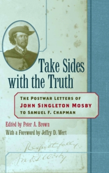 Take Sides with the Truth : The Postwar Letters of John Singleton Mosby to Samuel F. Chapman