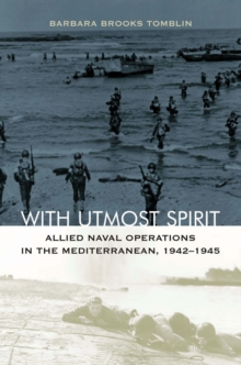 With Utmost Spirit : Allied Naval Operations in the Mediterranean, 1942-1945