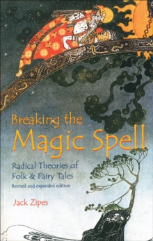 Breaking the Magic Spell : Radical Theories of Folk & Fairy Tales