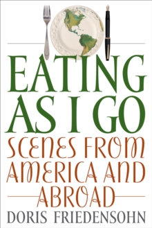 Eating as I Go : Scenes from America and Abroad