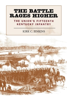 The Battle Rages Higher : The Union's Fifteenth Kentucky Infantry