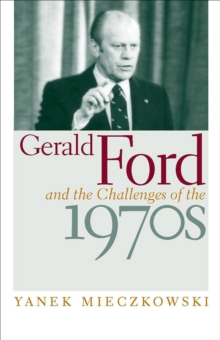 Gerald Ford and the Challenges of the 1970s