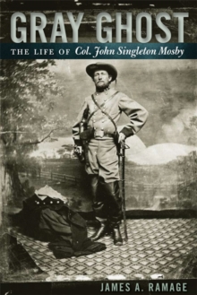 Gray Ghost : The Life of Col. John Singleton Mosby