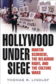 Hollywood Under Siege : Martin Scorsese, the Religious Right, and the Culture Wars