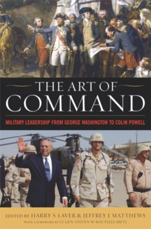 The Art of Command : Military Leadership from George Washington to Colin Powell