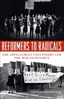 Reformers to Radicals : The Appalachian Volunteers and the War on Poverty