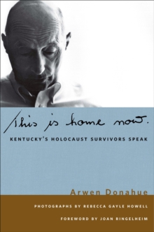 This is Home Now : Kentucky's Holocaust Survivors Speak