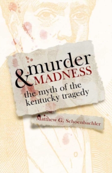 Murder and Madness : The Myth of the Kentucky Tragedy