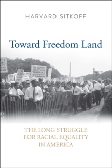 Toward Freedom Land : The Long Struggle for Racial Equality in America