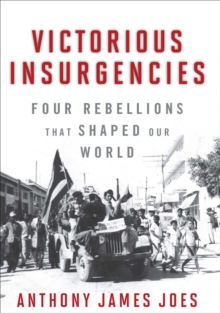 Victorious Insurgencies : Four Rebellions that Shaped our World